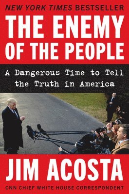 bokomslag The Enemy of the People: A Dangerous Time to Tell the Truth in America
