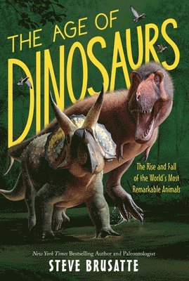 Age Of Dinosaurs: The Rise And Fall Of The World's Most Remarkable Animals 1