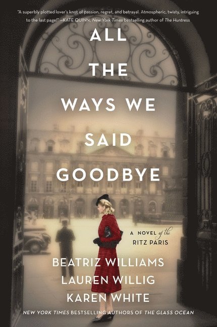 Beatriz Williams, Lauren Willig, Karen White - All the Ways We Said Goodbye, Häftad