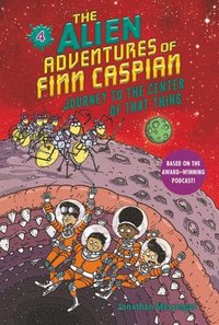 bokomslag The Alien Adventures of Finn Caspian #4: Journey to the Center of That Thing