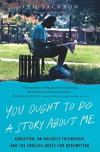 bokomslag You Ought to Do a Story about Me: Addiction, an Unlikely Friendship, and the Endless Quest for Redemption