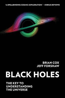 Brian Cox, Jeff Forshaw - Black Holes: The Key to Understanding the Universe, Häftad