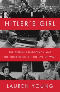 bokomslag Hitler's Girl: The British Aristocracy and the Third Reich on the Eve of WWII
