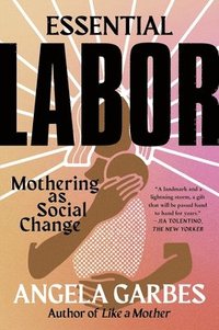 bokomslag Essential Labor: Mothering as Social Change