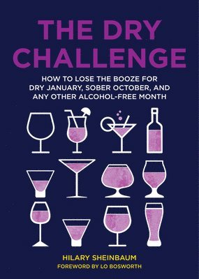 Hilary Sheinbaum - Dry Challenge: How to Lose the Booze for Dry January, Sober October, and Any Other Alcohol-Free Month, Inbunden