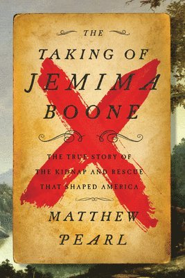 The Taking of Jemima Boone: Colonial Settlers, Tribal Nations, and the Kidnap That Shaped America