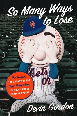 bokomslag So Many Ways to Lose: The Amazin' True Story of the New York Mets--The Best Worst Team in Sports