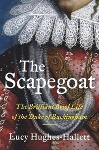 bokomslag The Scapegoat: The Brilliant Brief Life of the Duke of Buckingham