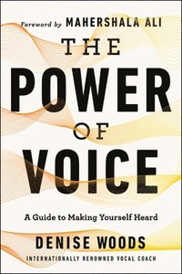 bokomslag The Power of Voice: A Guide to Making Yourself Heard