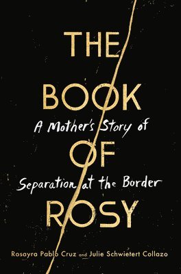 Rosayra Pablo Cruz, Julie Schwietert Collazo - The Book of Rosy: A Mother's Story of Separation at the Border, Inbunden
