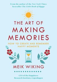 bokomslag The Art of Making Memories: How to Create and Remember Happy Moments