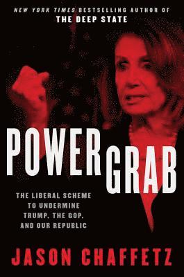 Power Grab: The Liberal Scheme to Undermine Trump, the GOP, and Our Republic
