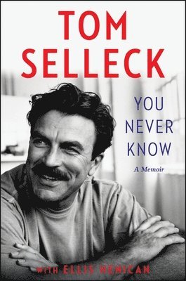 Tom Selleck, Ellis Henican - You Never Know, Inbunden
