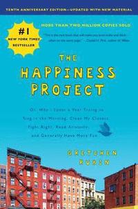 bokomslag The Happiness Project, Tenth Anniversary Edition: Or, Why I Spent a Year Trying to Sing in the Morning, Clean My Closets, Fight Right, Read Aristotle,