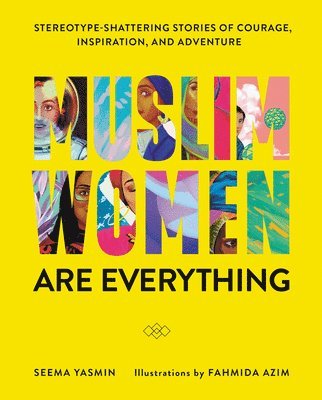 bokomslag Muslim Women Are Everything: Stereotype-Shattering Stories of Courage, Inspiration, and Adventure