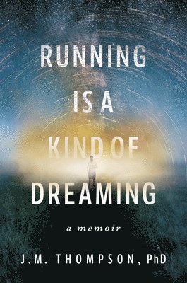 J M Thompson - Thompson, J: Running Is a Kind of Dreaming, Inbunden