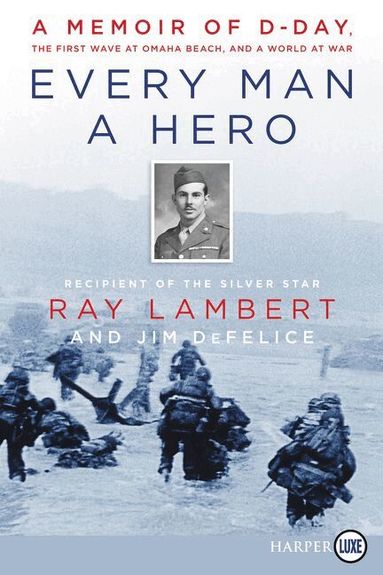 Ray Lambert - Every Man A Hero: A Memoir of D-Day, the First Wave at Omaha Beach, and a World at War [Large Print], Häftad