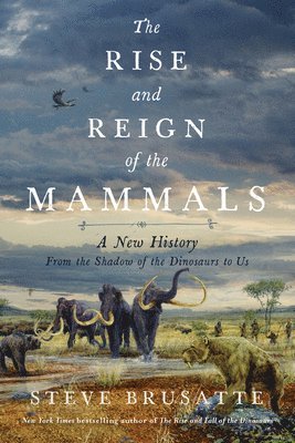 Steve Brusatte - The Rise and Reign of the Mammals, Häftad