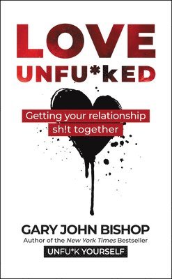 Gary John Bishop - Love Unfu*ked, Inbunden