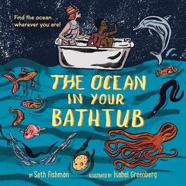 Seth Fishman - The Ocean in Your Bathtub, Häftad