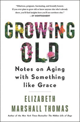 Elizabeth Marshall Thomas - Growing Old, Häftad