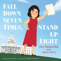 bokomslag Fall Down Seven Times, Stand Up Eight: Patsy Takemoto Mink and the Fight for Title IX