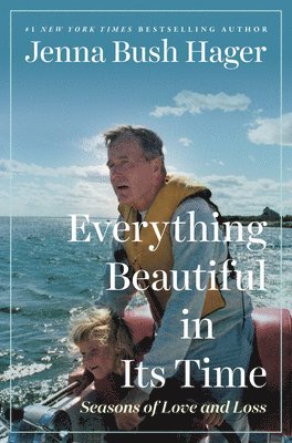 Jenna Bush Hager - Everything Beautiful in Its Time: Seasons of Love and Loss, Inbunden