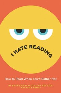 bokomslag I Hate Reading: How to Read When You'd Rather Not