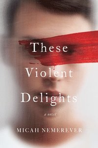 bokomslag These Violent Delights: A Novel