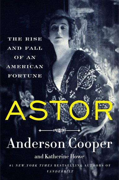 Anderson Cooper, Katherine Howe - Astor, Inbunden