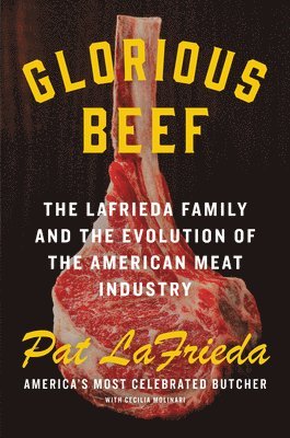 Pat Lafrieda, Cecilia Molinari - Glorious Beef, Inbunden