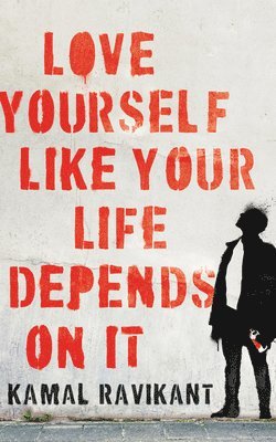 Kamal Ravikant - Love Yourself Like Your Life Depends on It, Inbunden