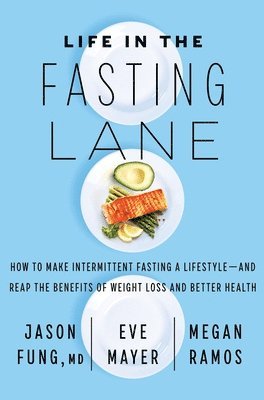 Dr. Jason Fung, Megan Ramos, Eve Mayer - Life in the Fasting Lane, Häftad