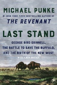 bokomslag Last Stand: George Bird Grinnell, the Battle to Save the Buffalo, and the Birth of the New West