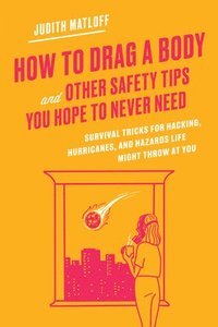 bokomslag How to Drag a Body and Other Safety Tips You Hope to Never Need