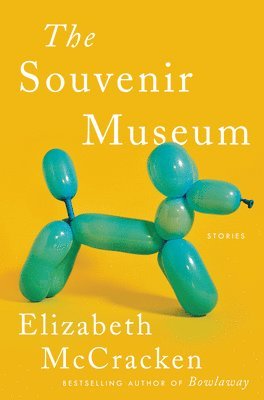Elizabeth McCracken, Elizabeth Mccracken - The Souvenir Museum: Stories, Inbunden