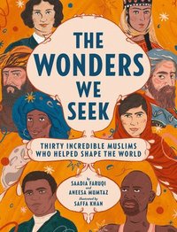 bokomslag The Wonders We Seek: Thirty Incredible Muslims Who Helped Shape the World
