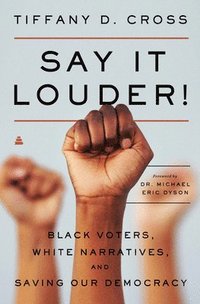 bokomslag Say It Louder!: Black Voters, White Narratives, and Saving Our Democracy