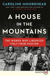 bokomslag A House in the Mountains: The Women Who Liberated Italy from Fascism
