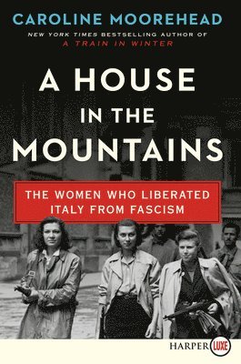 bokomslag A House in the Mountains: The Women Who Liberated Italy from Fascism