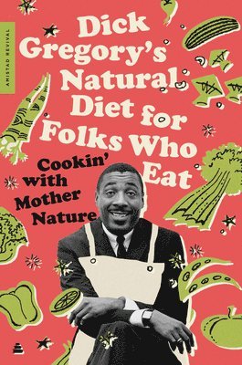 bokomslag Dick Gregory's Natural Diet for Folks Who Eat