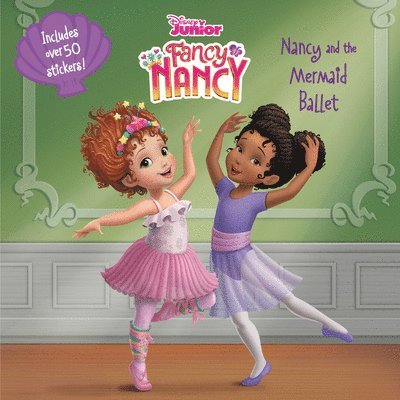 Disney Junior Fancy Nancy: Nancy and the Mermaid Ballet [With Stickers] 1
