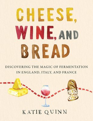 Katie Quinn - Cheese, Wine, and Bread, Inbunden