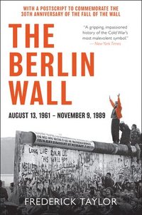 bokomslag The Berlin Wall: August 13, 1961 - November 9, 1989