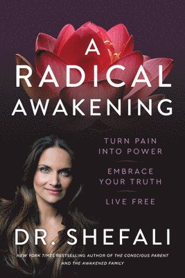 Shefali Tsabary - A Radical Awakening: Turn Pain Into Power, Embrace Your Truth, Live Free, Inbunden