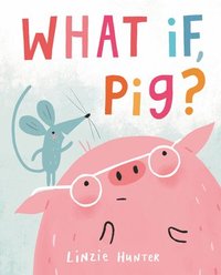 bokomslag What If, Pig?