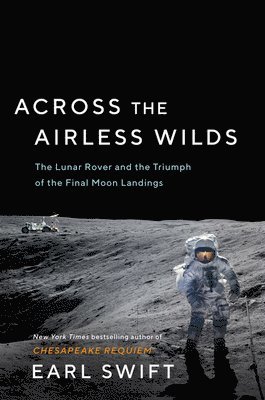 bokomslag Across the Airless Wilds: The Lunar Rover and the Triumph of the Final Moon Landings
