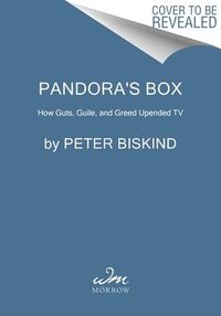 bokomslag Pandora's Box: How Guts, Guile, and Greed Upended TV