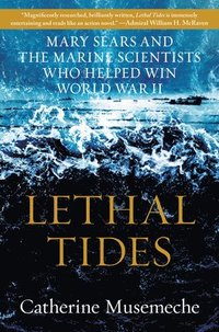 bokomslag Lethal Tides: Mary Sears and the Marine Scientists Who Helped Win World War II