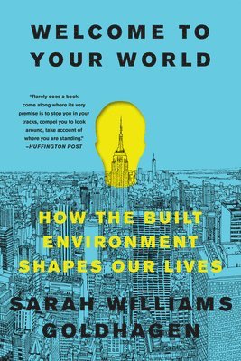 bokomslag Welcome to Your World: How the Built Environment Shapes Our Lives